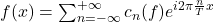 f(x) = \sum_{n=-\infty}^{+\infty}c_{n}(f)e^{i2\pi\frac{n}{T}x}