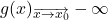 g(x)$\underset{\overrightarrow{x\rightarrow x_0}}$-\infty